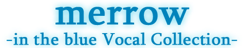 merrow -in the blue Vocal Collection-